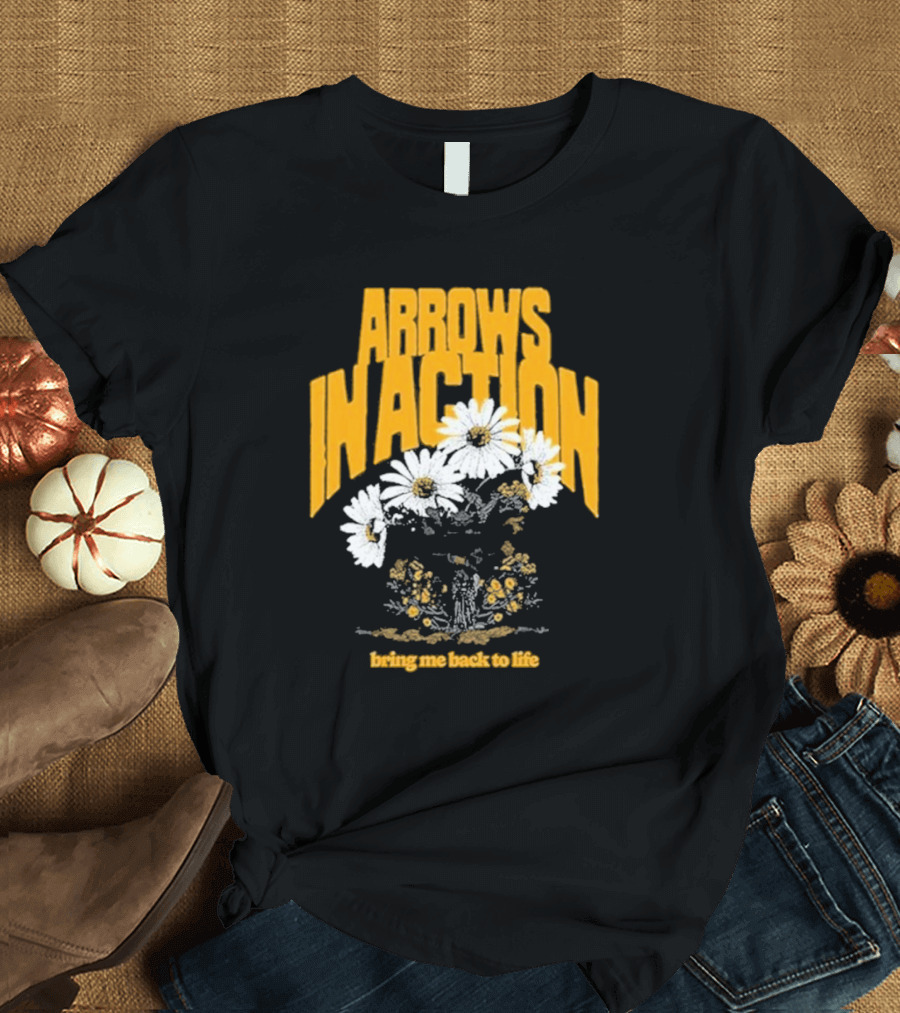 Arrows In Action Daisy Bring Me Back to Life Flowers T-Shirt