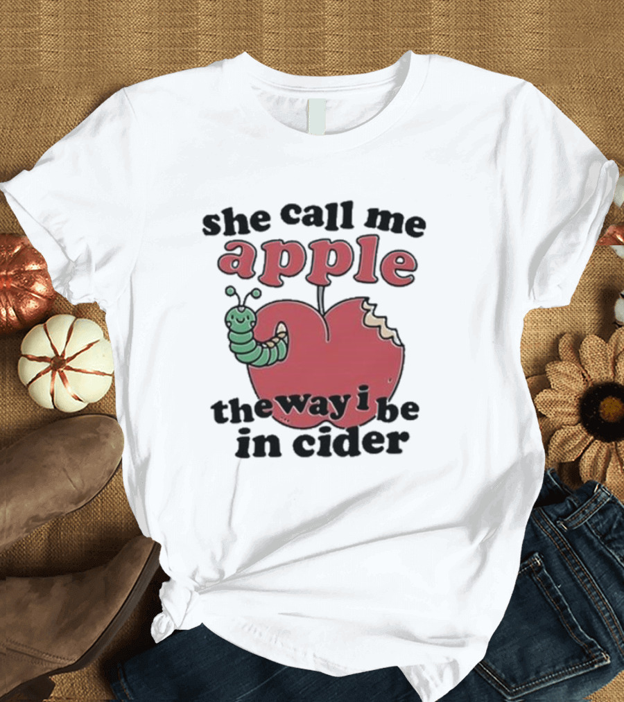 She Call Me Apple the Way I Be in Cider Cartoon Worm Cider Humor T-Shirt