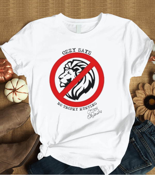 T-Shirt: Ozzy Osbourne Says No Trophy Hunting Lion T-Shirt Ozzy Osbourne Says No Trophy Hunting Lion T-Shirt