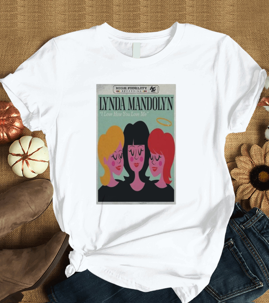 Lynda Mandolyn High Fidelity Recording I Love How You Love Me T-Shirt