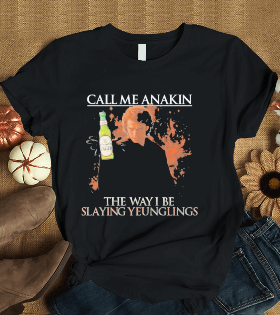 Call Me Anakin Holding a Beer the Way I Be Slaying Yeunglings T-Shirt