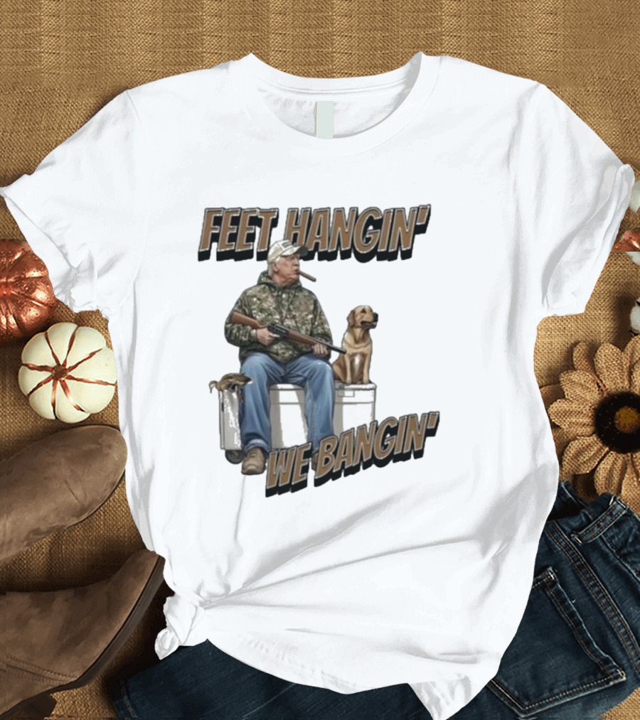Trump Feet Hangin’ We Bangin’ Hunting Dog T-Shirt