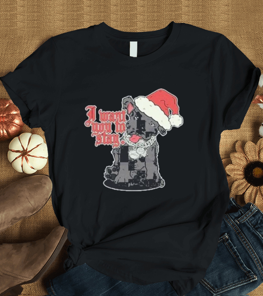 Santa Dog I Want You to Stay Christmas Puppy T-Shirt