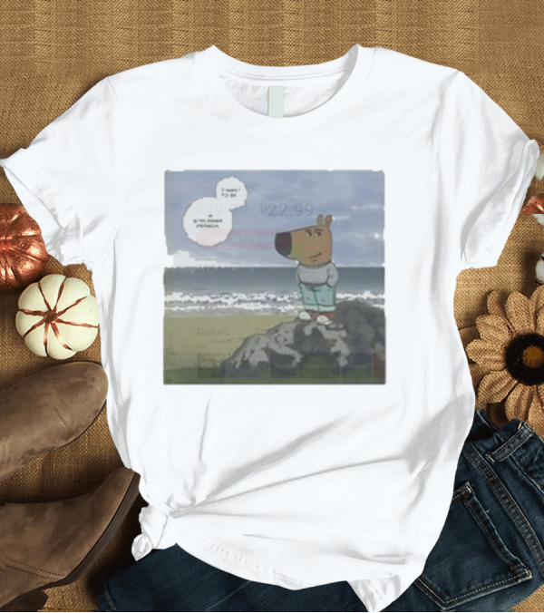 T-Shirt: I Wish I Could Be a Dynamic Character Chill Guy Saga T-Shirt I Wish I Could Be a Dynamic Character Chill Guy Saga T-Shirt