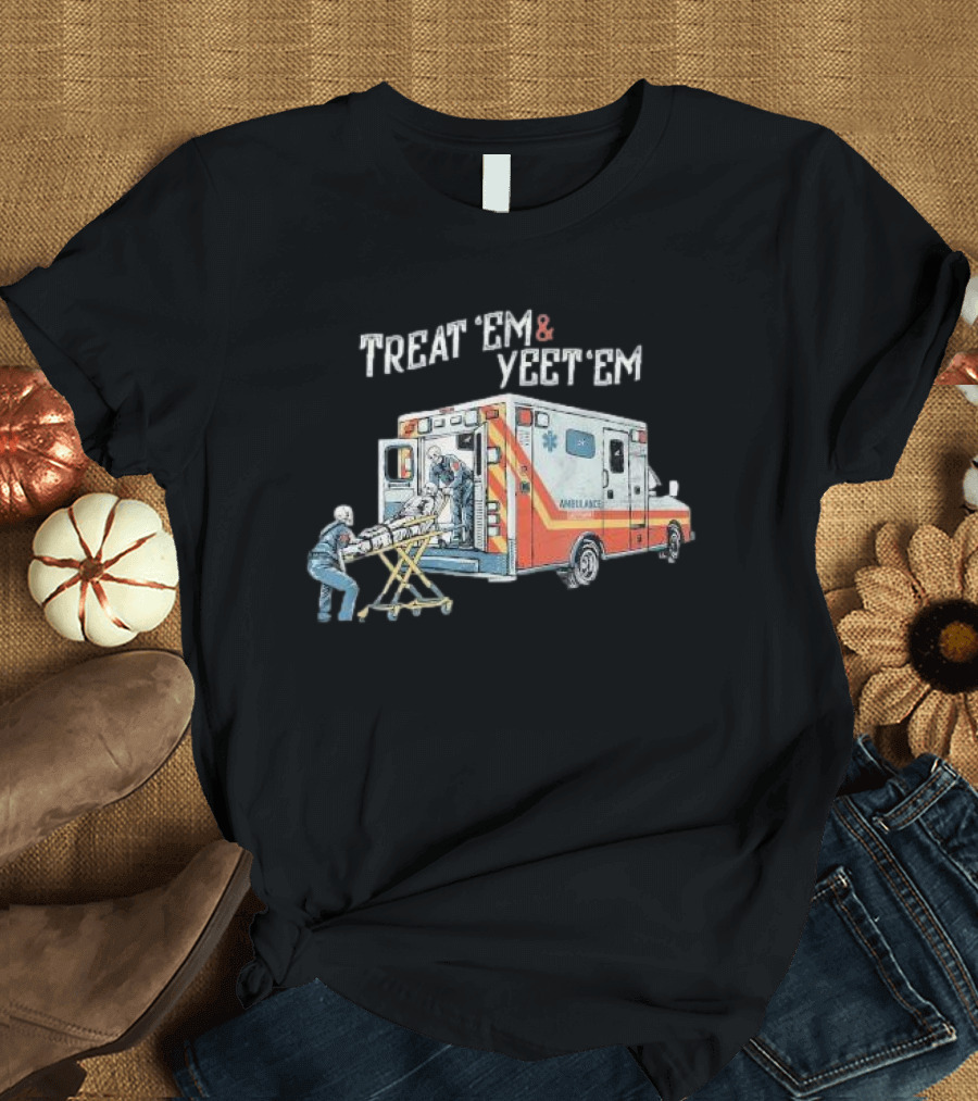 Treat ’Em and Yeet ’Em Humor Skeleton Ambulance Scene T-Shirt