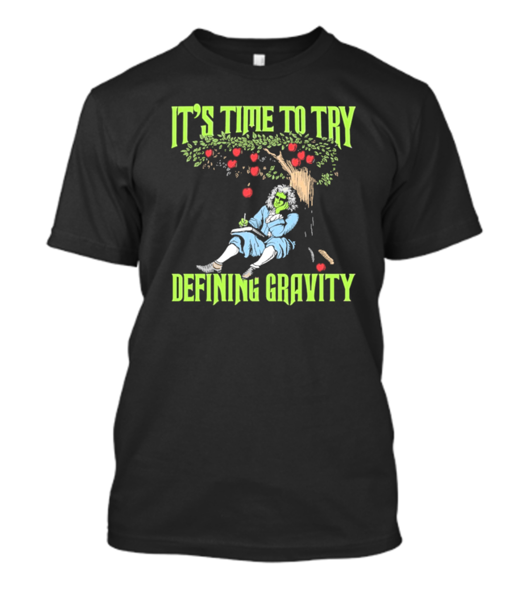 It's Time To Try Defining Gravity With Isaac Newton And Apples T-Shirt