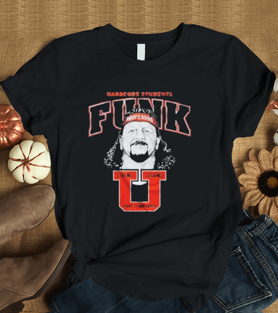 Hardcore Students Funk Professor Living Legend U School of Hard Knocks Terry Funk T-Shirt