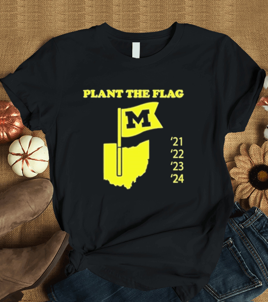 Plant The Flag Michigan M Rivalry 21 22 23 24 T-Shirt