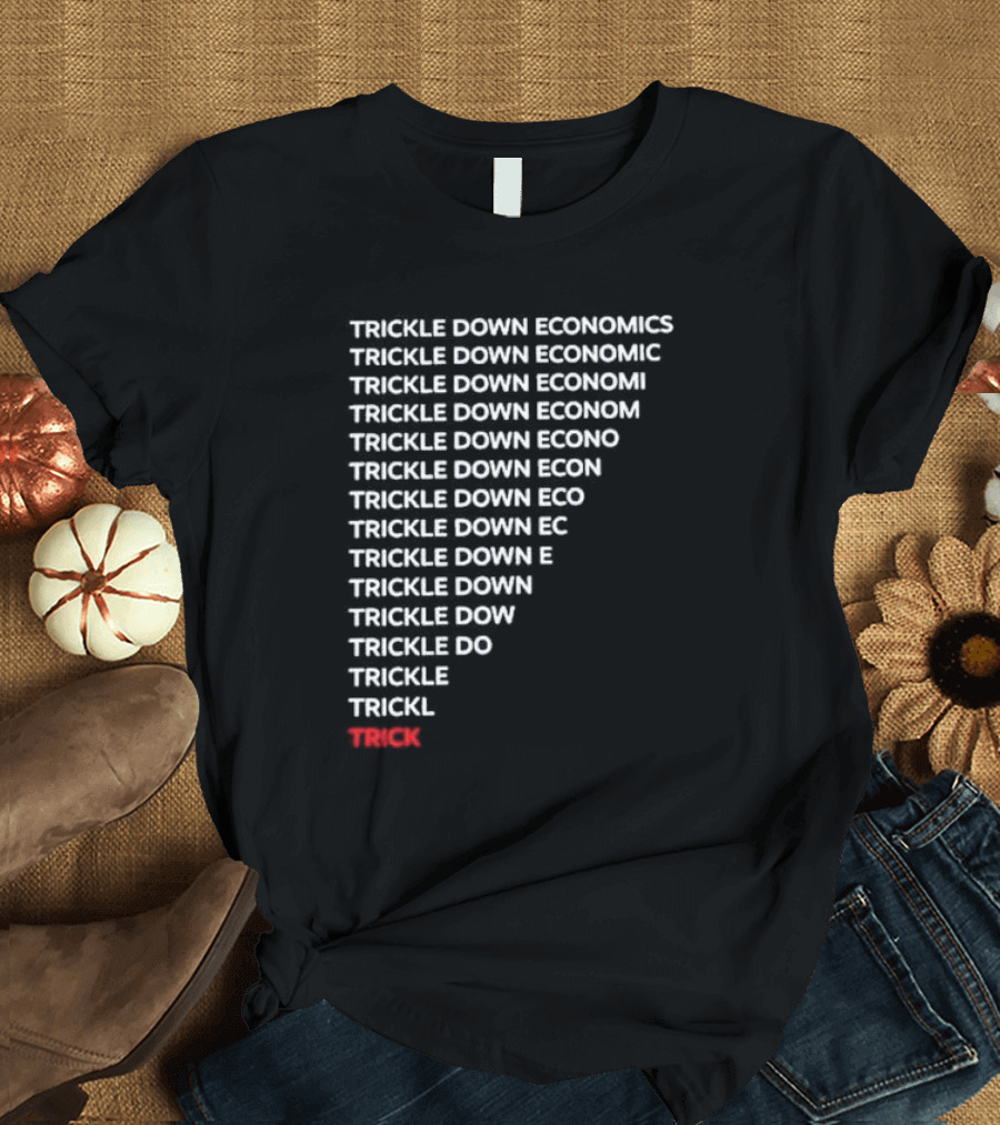 Robert Reich Trickle Down Economics Text Pyramid T-Shirt