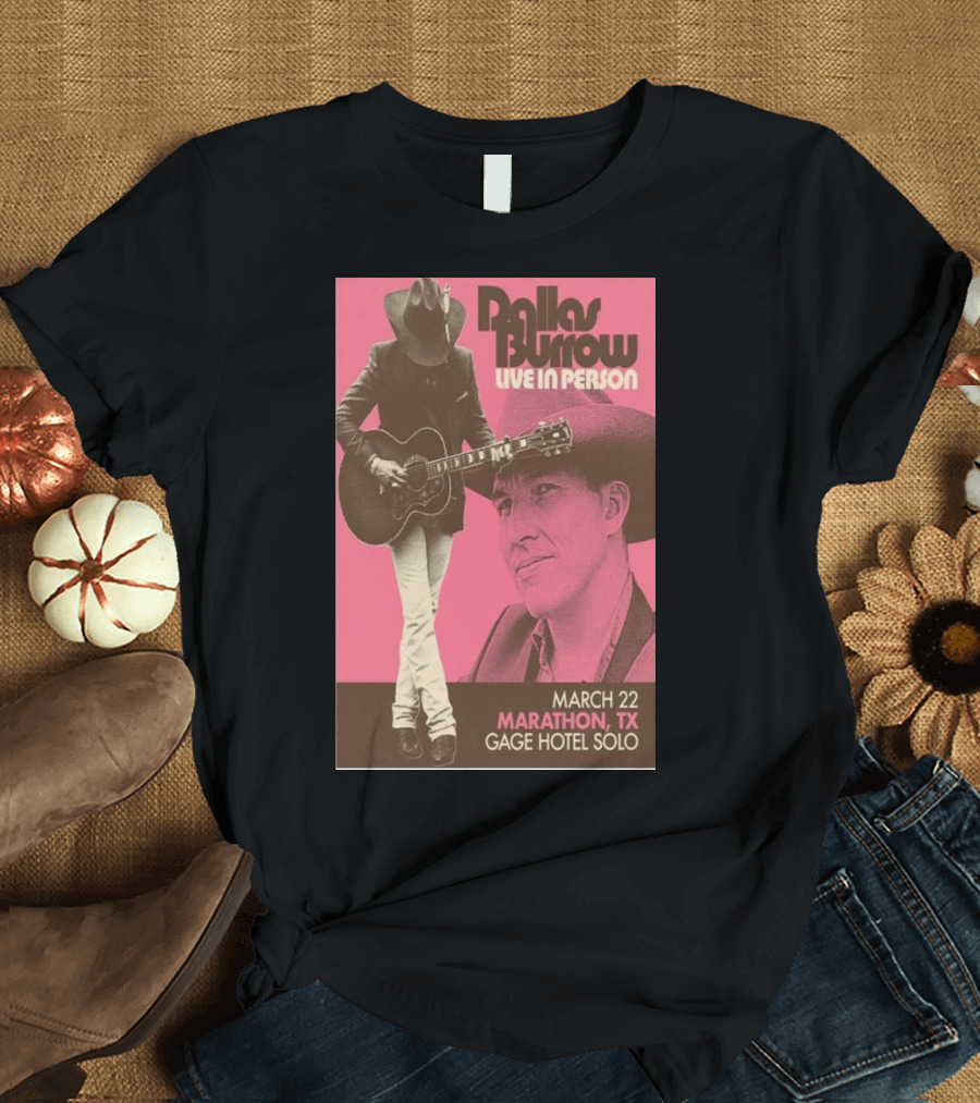 Dallas Burrow Live in Person March 22 Marathon TX Gage Hotel Solo T-Shirt