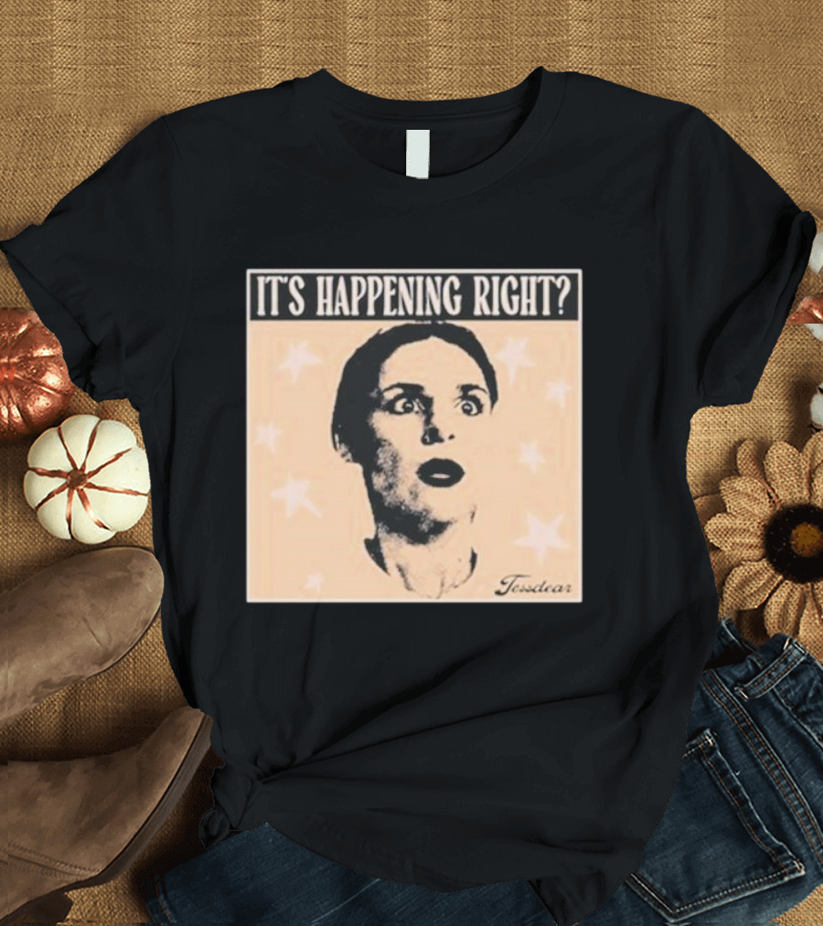 It's Happening Right Tessdar Stars Face Livestream T-Shirt