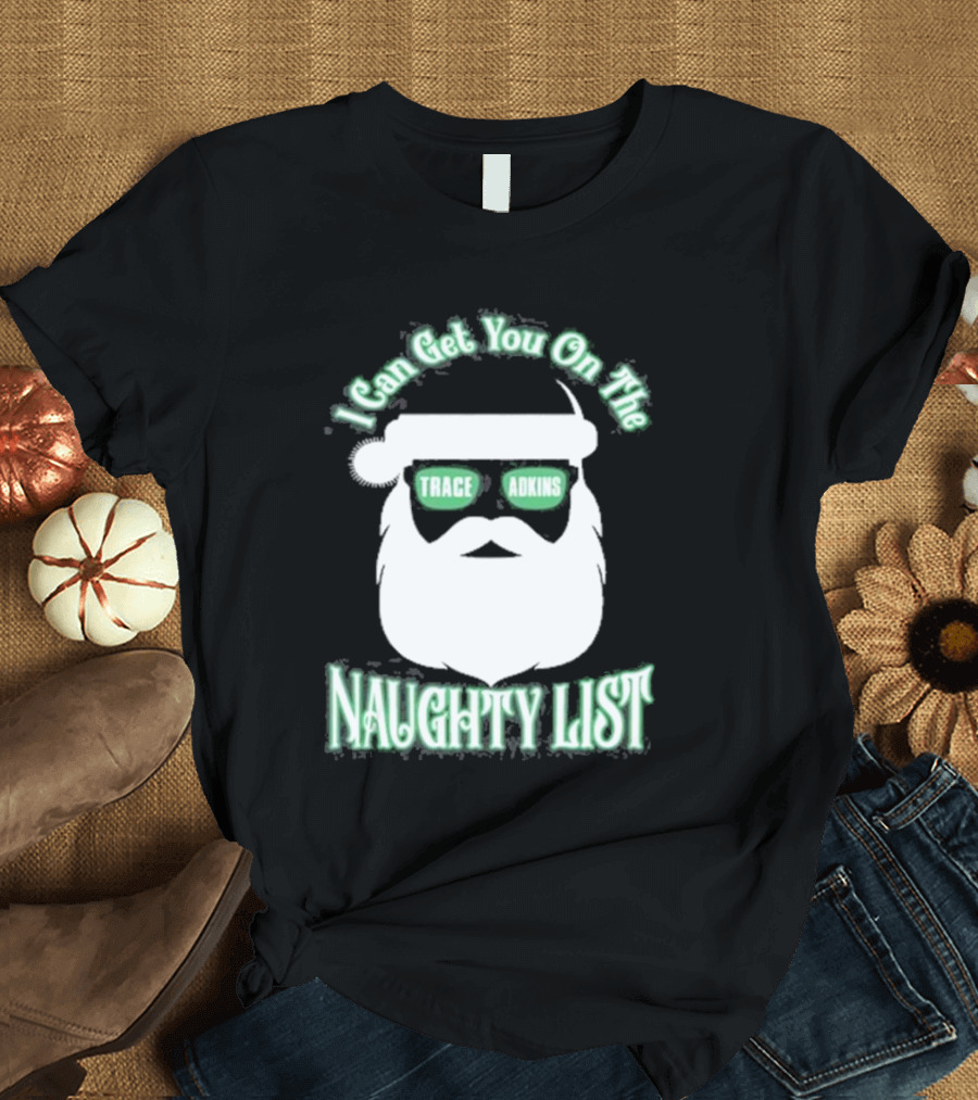 I Can Get You On The Trace Adkins Naughty List T-Shirt