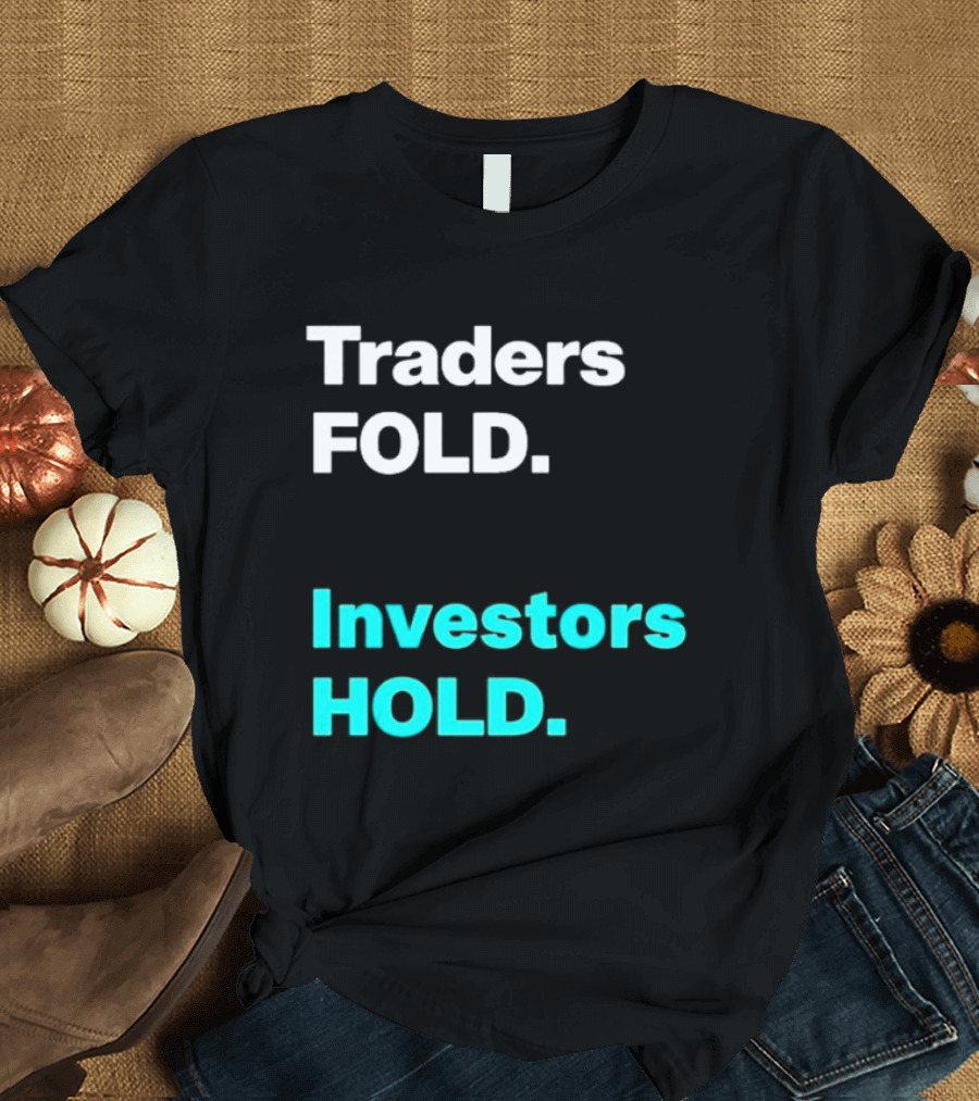 Traders Fold Investors Hold T-Shirt