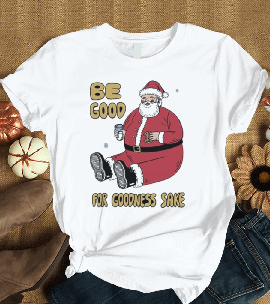 Dave van Patten Be Good for Goodness Sake Santa Holding Cookie and Drink T-Shirt