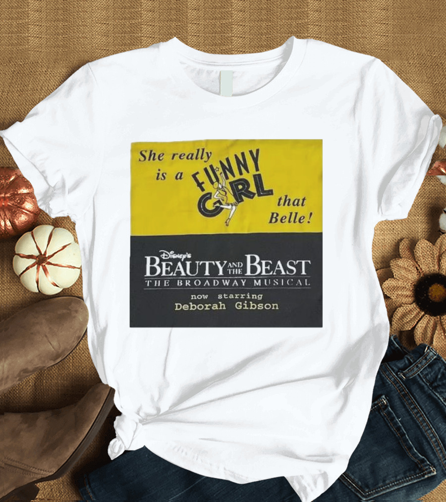 She Really Is a Funny Girl That Belle Disney Beauty and the Beast Broadway Musical Now Starring Deborah Gibson T-Shirt
