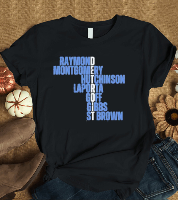 T-Shirt: Raymond Montgomery Hutchinson Laporta Goff Detroit Gibbs St Brown T-Shirt Raymond Montgomery Hutchinson Laporta Goff Detroit Gibbs St Brown T-Shirt
