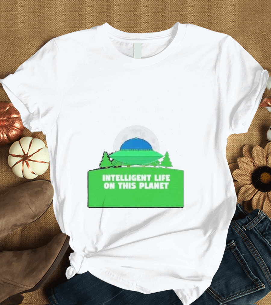 Alien Space Ship Intelligent Life on This Planet T-Shirt