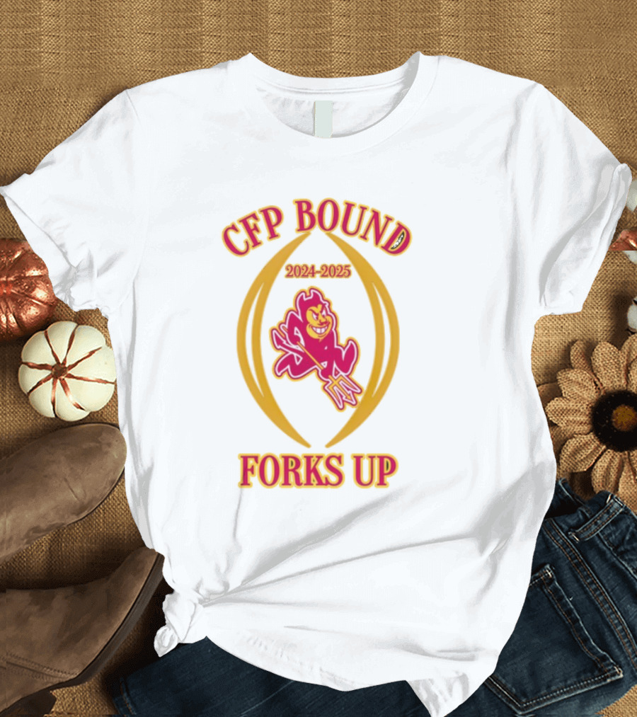CFP Bound 2024-2025 Forks Up ASU Sun Devils T-Shirt