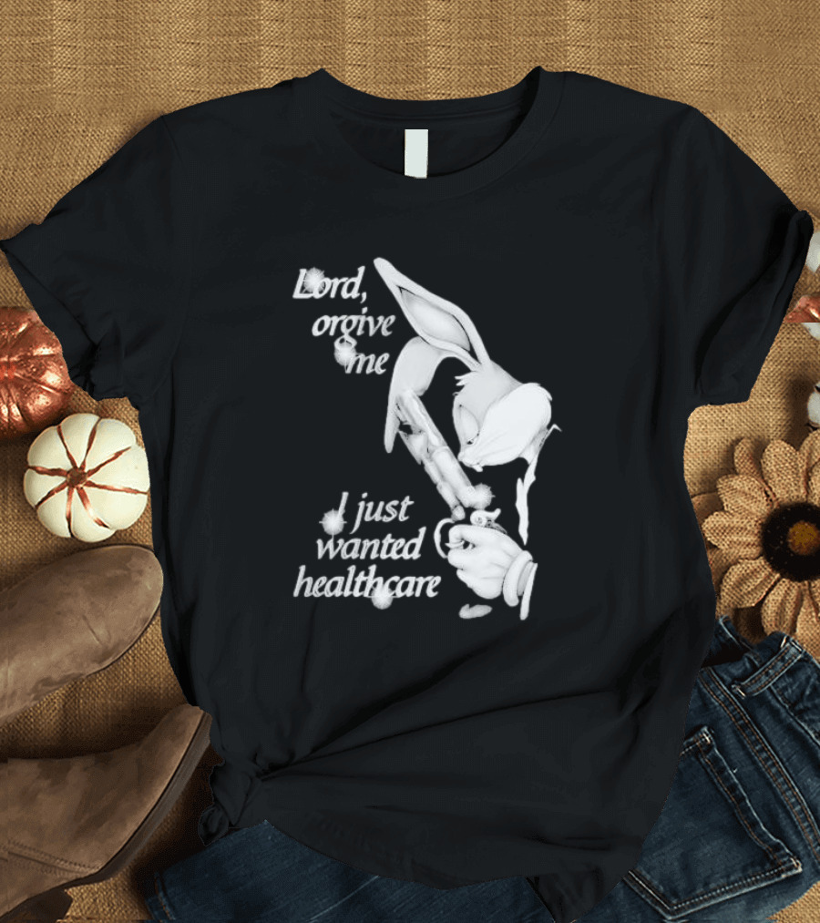 Lord Forgive Me I Just Wanted Healthcare Bugs Bunny Gun T-Shirt