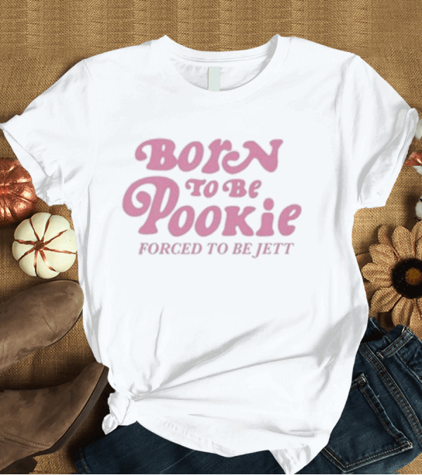 T-Shirt: Born To Be Pookie Forced To Be Jett Vintage Typography T-Shirt Born To Be Pookie Forced To Be Jett Vintage Typography T-Shirt