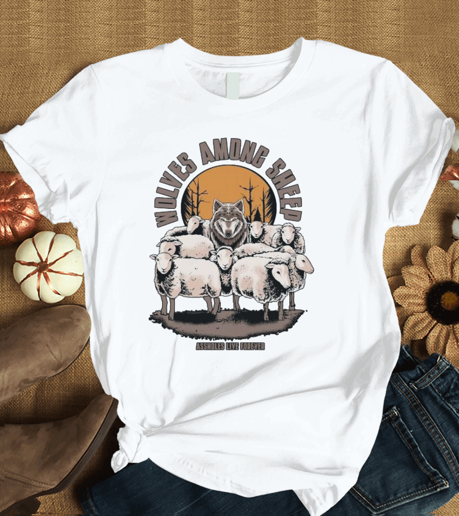 Wolves Among Sheep Assholes Live Forever Wolf and Sheep Circle T-Shirt