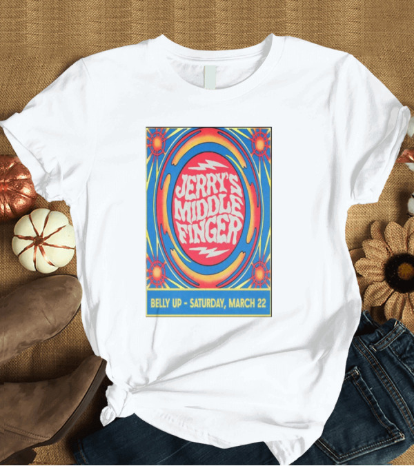 T-Shirt: Jerry's Middle Finger Belly Up Saturday March 22 2025 Show Psychedelic T-Shirt Jerry's Middle Finger Belly Up Saturday March 22 2025 Show Psychedelic T-Shirt