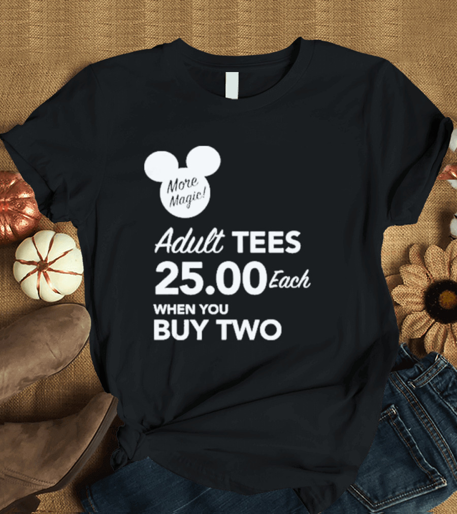 More Magic Adult Tees 25.00 Each When You Buy Two T-Shirt