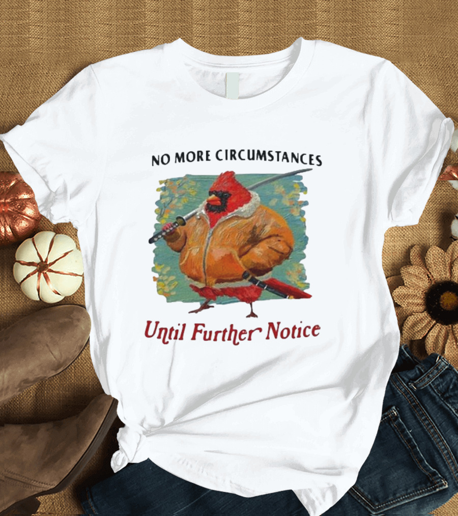 No More Circumstances Until Further Notice Cardinal with Sword in Jacket T-Shirt
