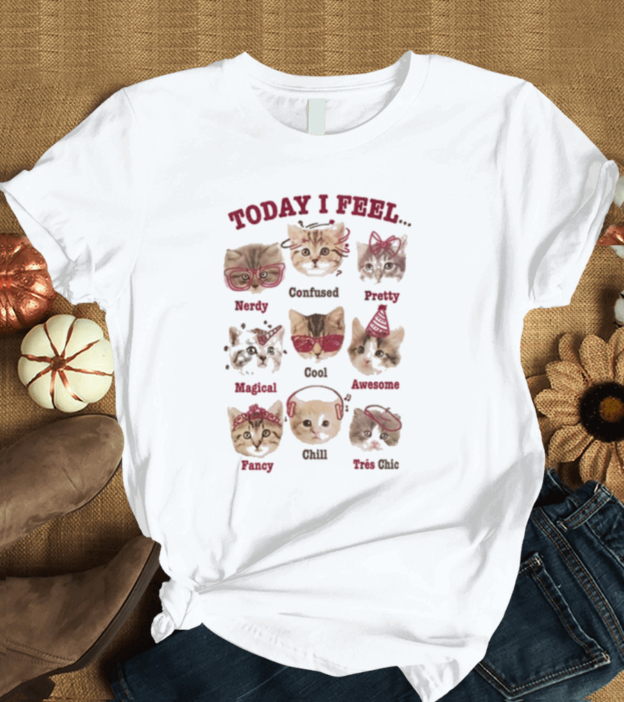 Today I Feel Nerdy Confused Pretty Magical Cool Awesome Fancy Chill Très Chic Cats T-Shirt