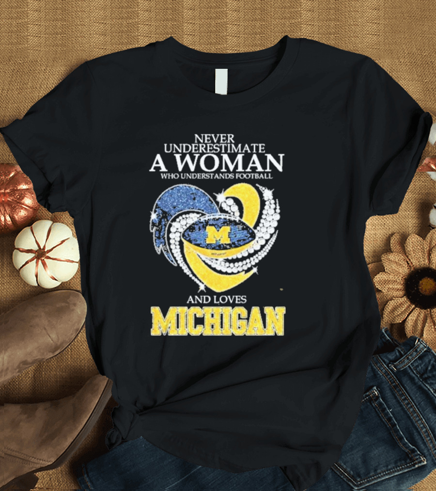 Never Underestimate a Woman Who Understands Football and Loves Michigan Wolverines M T-Shirt