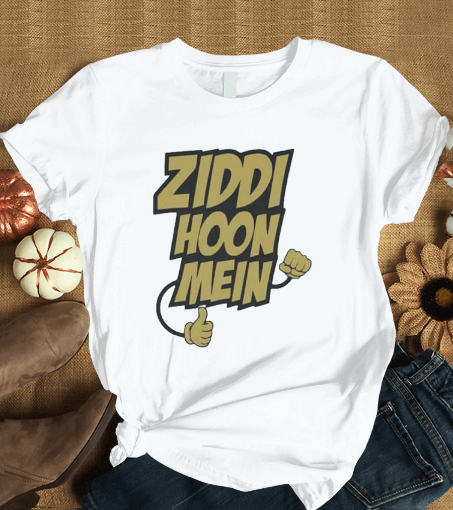 Ziddi Hoon Mein Hindi Quote with Fist and Thumb-Up T-Shirt