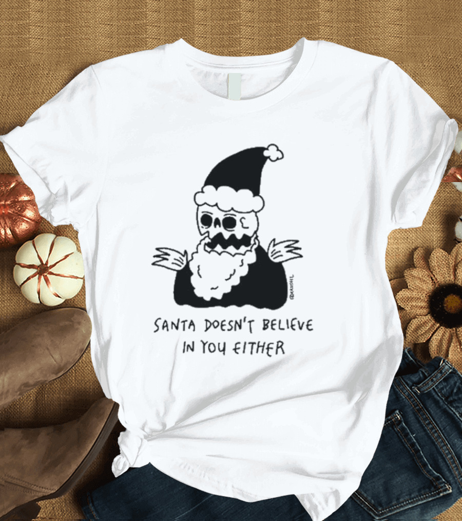 Santa Doesn't Believe in You Either Skeleton Santa Drawing T-Shirt