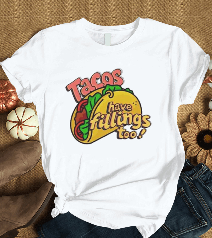 Tacos Have Fillings Too Playful Taco T-Shirt