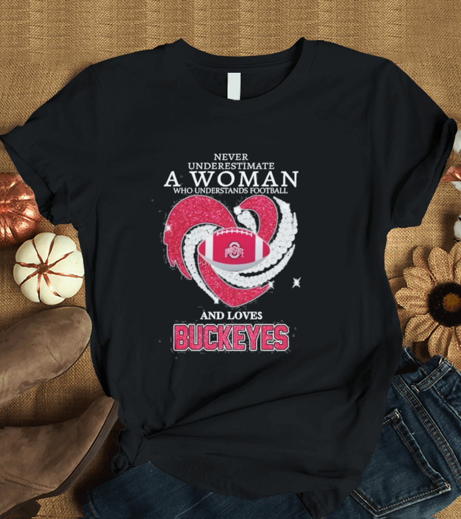 Never Underestimate A Woman Who Understands Football And Loves Ohio State Buckeyes Football Lover T-Shirt