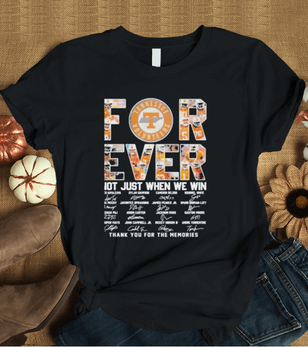 T-Shirt: Tennessee Volunteers Football Forever Not Just When We Win Thank You For The Memories T-Shirt Tennessee Volunteers Football Forever Not Just When We Win Thank You For The Memories T-Shirt