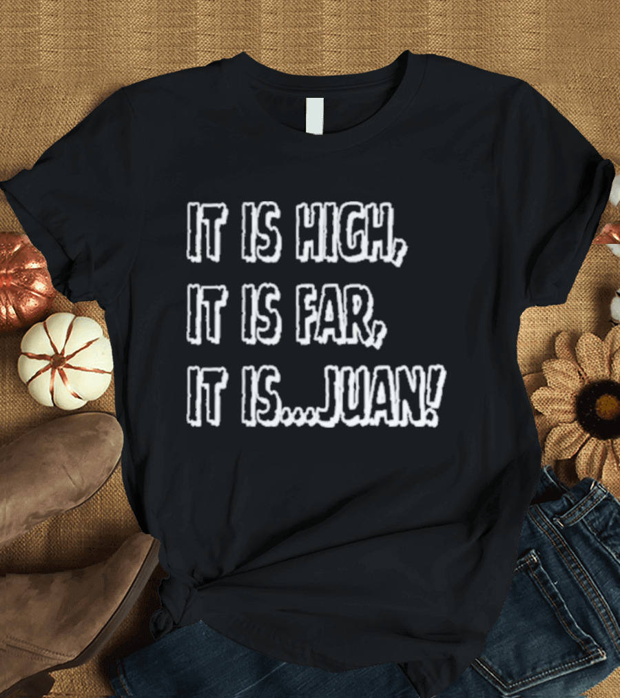It Is High It Is Far It Is Juan Baseball Catchphrase T-Shirt