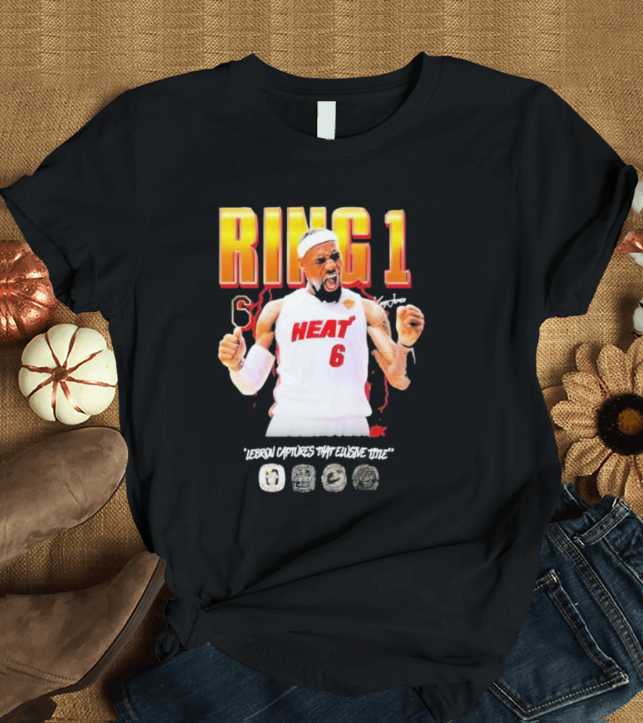 RING 1 Heat 6 Lebron Captures That Elusive Title T-Shirt