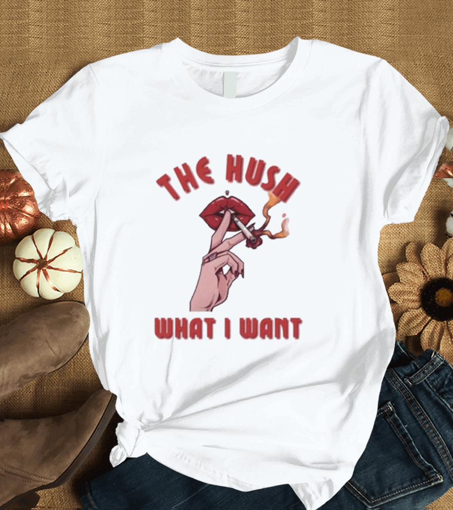 The Hush Lips Smoking What I Want T-Shirt