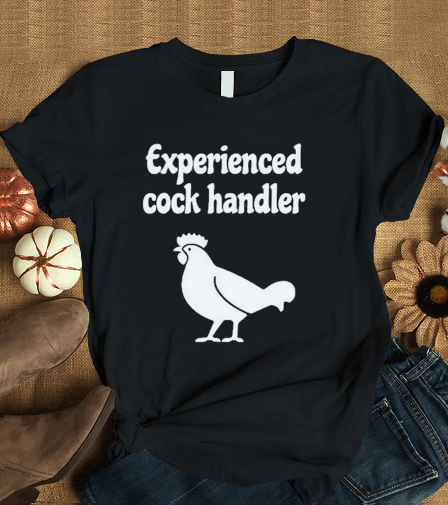 Experienced Cock Handler Rooster T-Shirt