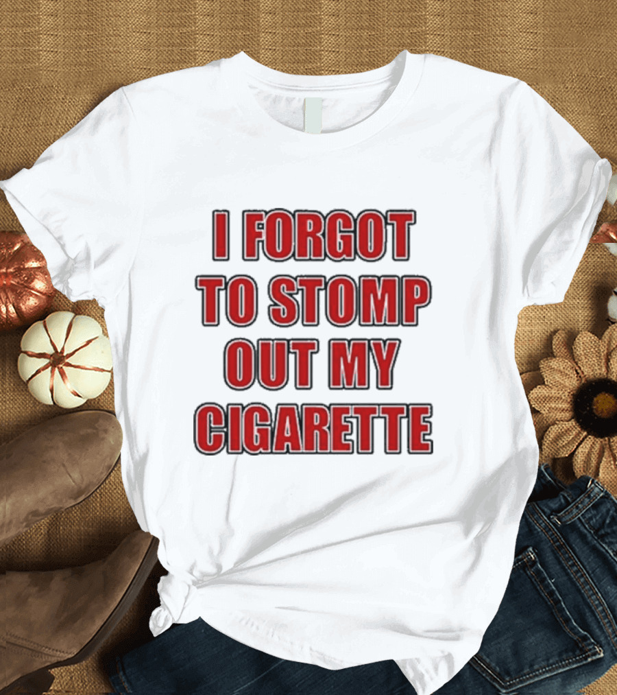 Grimykids I Forgot To Stomp Out My Cigarette Text T-Shirt
