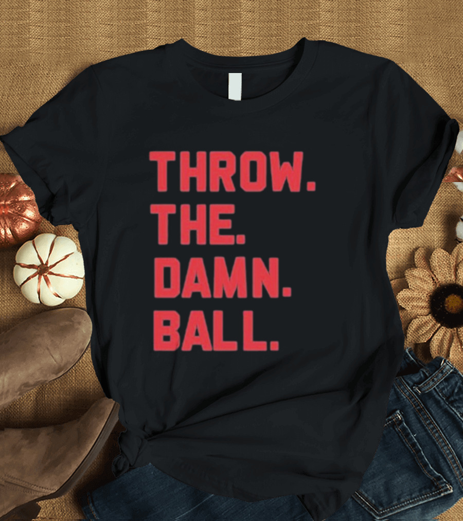 THROW THE DAMN BALL TDB Football Fan T-Shirt