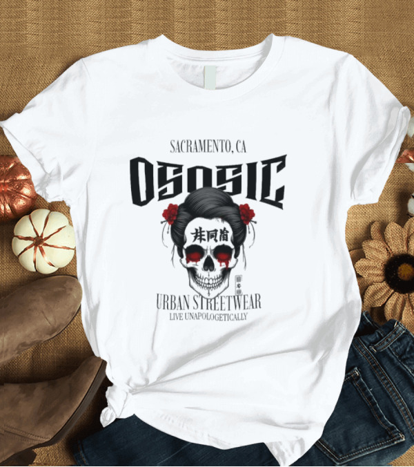 T-Shirt: Sacramento CA Ososic Urban Streetwear Live Unapologetically Skull T-Shirt Sacramento CA Ososic Urban Streetwear Live Unapologetically Skull T-Shirt
