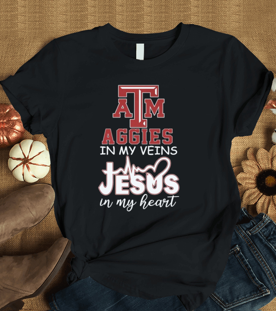 Texas A&M Aggies In My Veins Jesus In My Heart T-Shirt