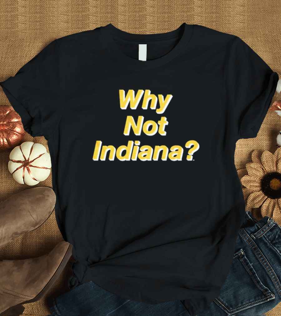 Why Not Indiana Question Mark Bold Yellow Text T-Shirt