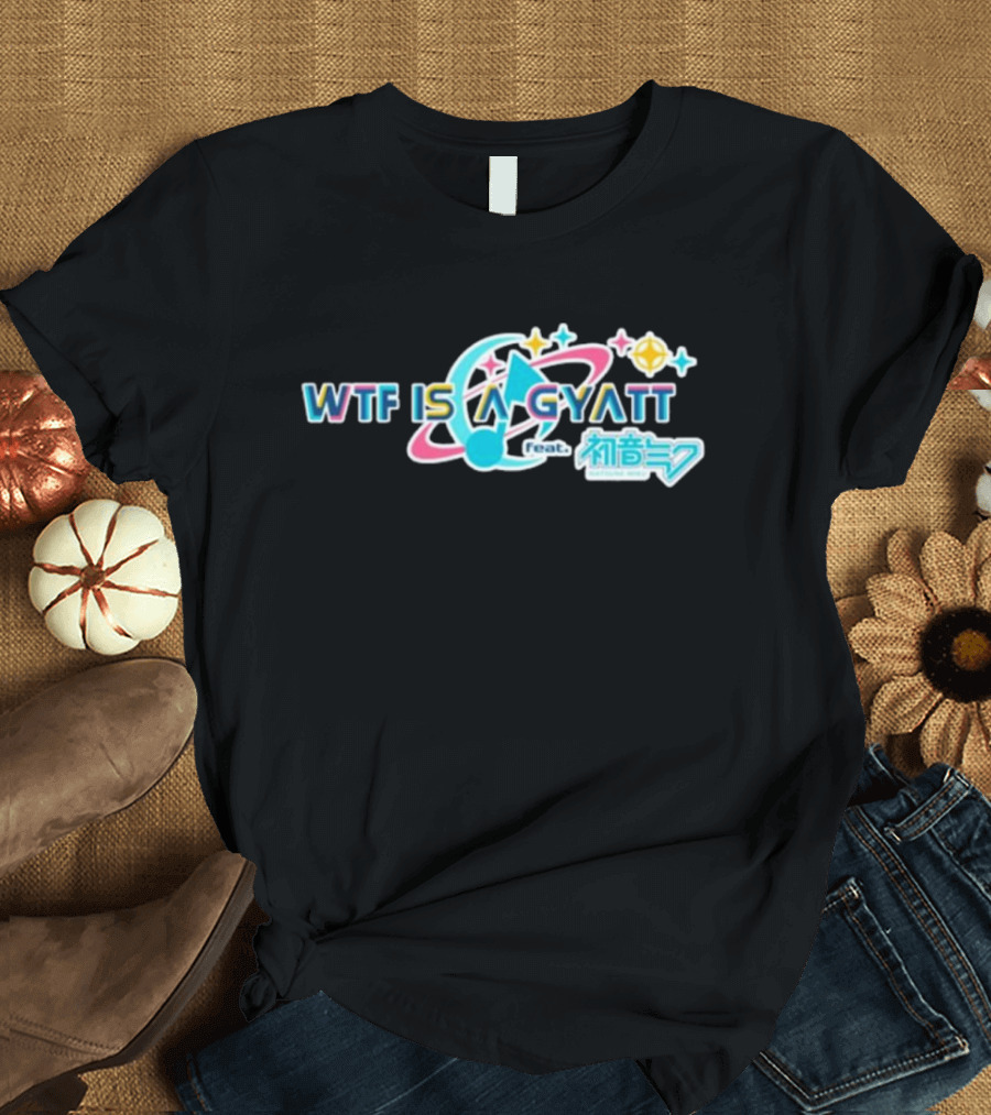 WTF Is A Gyatt Feat 初音ミク Hatsune Miku Pjsk Parody T-Shirt