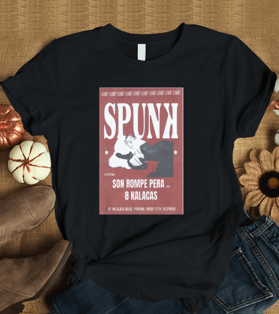 Spunk Live at The Glass House Pomona Supporting Son Rompe Pera and 8 Kalacas December 27 T-Shirt