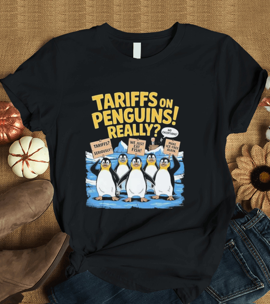Tariffs on Penguins Really Protest Signs T-Shirt