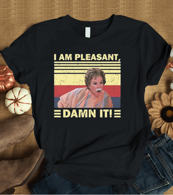 T-Shirt: I Am Pleasant Damn It Teel Magnolias Retro Style T-Shirt I Am Pleasant Damn It Teel Magnolias Retro Style T-Shirt