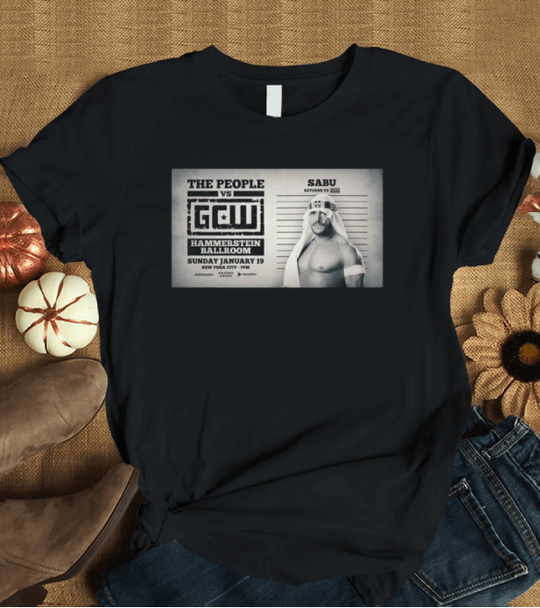T-Shirt: The People Vs GCW Hammerstein Ballroom Sunday January 19 New York City Sabu Returns to GCW T-Shirt The People Vs GCW Hammerstein Ballroom Sunday January 19 New York City Sabu Returns to GCW T-Shirt
