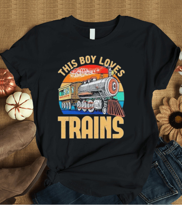 T-Shirt: This Boy Loves Trains Vintage Steam Locomotive Railroad Enthusiast T-Shirt This Boy Loves Trains Vintage Steam Locomotive Railroad Enthusiast T-Shirt